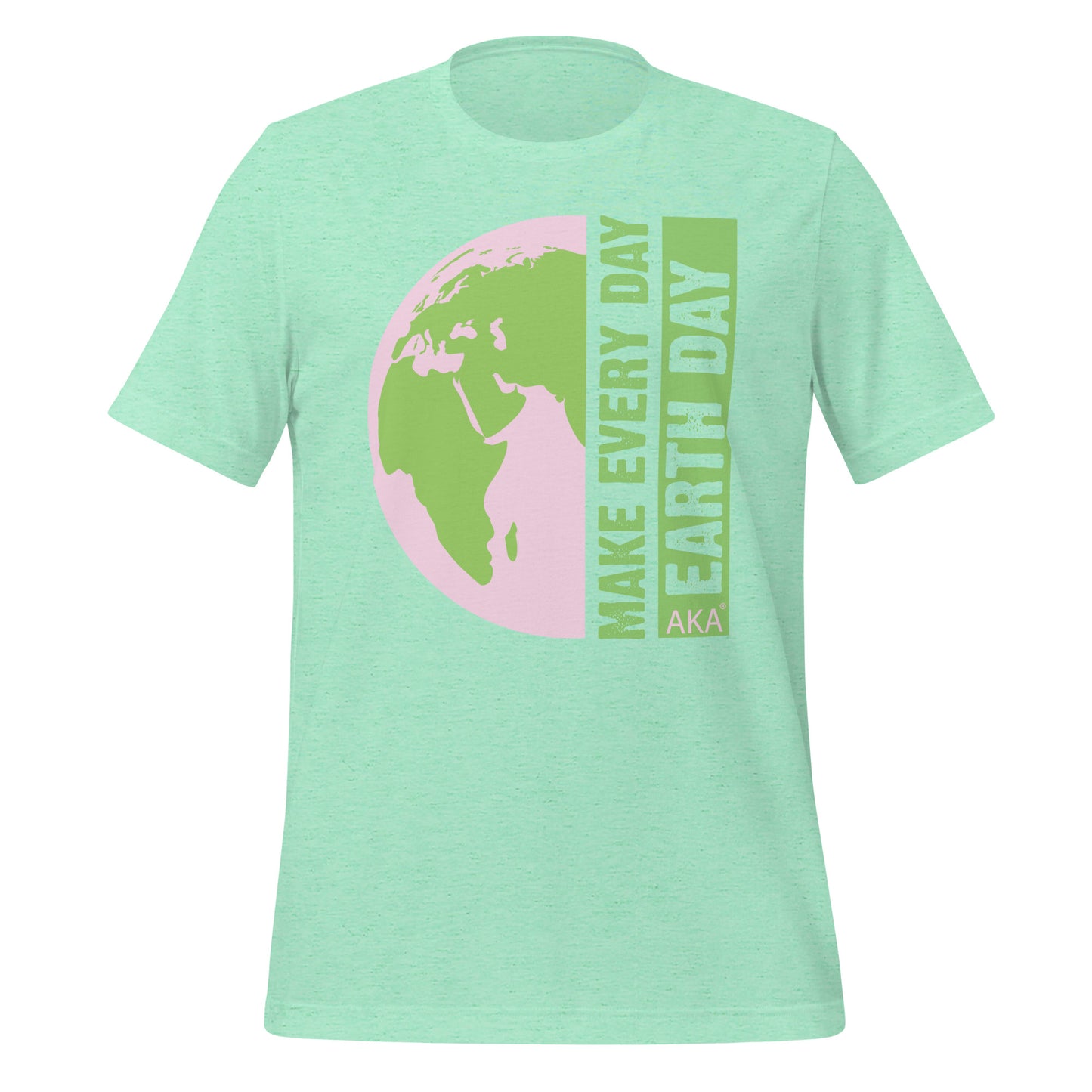 AKA Every Day is Earth Day T-Shirt